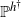 double struck upper P Superscript h Super Superscript dagger