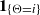 bold 1 Subscript left brace normal upper Theta equals i right brace