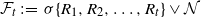 script upper F Subscript t Baseline colon equals sigma left brace upper R 1 comma upper R 2 comma ellipsis comma upper R Subscript t Baseline right brace or script upper N