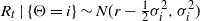 upper R Subscript t Baseline vertical bar left brace normal upper Theta equals i right brace tilde upper N left parenthesis r minus one half sigma Subscript i Superscript 2 Baseline comma sigma Subscript i Superscript 2 Baseline right parenthesis