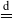 equals Overscript normal d Endscripts