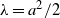 lamda equals a squared divided by 2