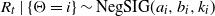 upper R Subscript t Baseline vertical bar left brace normal upper Theta equals i right brace tilde normal upper N normal e normal g normal upper S normal upper I normal upper G left parenthesis a Subscript i Baseline comma b Subscript i Baseline comma k Subscript i Baseline right parenthesis