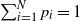 sigma summation Underscript i equals 1 Overscript upper N Endscripts p Subscript i Baseline equals 1