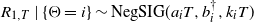upper R Subscript 1 comma upper T Baseline vertical bar left brace normal upper Theta equals i right brace tilde normal upper N normal e normal g normal upper S normal upper I normal upper G left parenthesis a Subscript i Baseline upper T comma b Subscript i Superscript dagger Baseline comma k Subscript i Baseline upper T right parenthesis