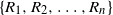StartSet upper R 1 comma upper R 2 comma ellipsis comma upper R Subscript n Baseline EndSet