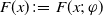 upper F left parenthesis x right parenthesis colon equals upper F left parenthesis x semicolon phi right parenthesis
