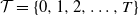script upper T equals StartSet 0 comma 1 comma 2 comma ellipsis comma upper T EndSet