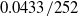 0.0433 divided by 252