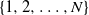 StartSet 1 comma 2 comma ellipsis comma upper N EndSet