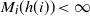 upper M Subscript i Baseline left parenthesis h left parenthesis i right parenthesis right parenthesis less than normal infinity