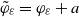phi overtilde Subscript epsilon Baseline equals phi Subscript epsilon Baseline plus a