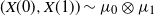 left parenthesis upper X left parenthesis 0 right parenthesis comma upper X left parenthesis 1 right parenthesis right parenthesis tilde mu 0 circled times mu 1