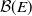 script upper B left parenthesis upper E right parenthesis