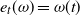 e Subscript t Baseline left parenthesis omega right parenthesis equals omega left parenthesis t right parenthesis