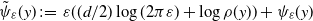 ModifyingAbove psi With tilde Subscript epsilon Baseline left parenthesis y right parenthesis colon equals epsilon left parenthesis left parenthesis d divided by 2 right parenthesis log left parenthesis 2 pi epsilon right parenthesis plus log rho left parenthesis y right parenthesis right parenthesis plus psi Subscript epsilon Baseline left parenthesis y right parenthesis