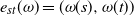 e Subscript s t Baseline left parenthesis omega right parenthesis equals left parenthesis omega left parenthesis s right parenthesis comma omega left parenthesis t right parenthesis right parenthesis