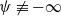 psi not identical to negative normal infinity