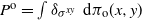 upper P Superscript normal o Baseline equals integral delta Subscript sigma Sub Superscript x y Baseline normal d pi Subscript normal o Baseline left parenthesis x comma y right parenthesis