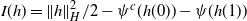 upper I left parenthesis h right parenthesis equals StartMetric h EndMetric Subscript upper H Superscript 2 Baseline divided by 2 minus psi Superscript c Baseline left parenthesis h left parenthesis 0 right parenthesis right parenthesis minus psi left parenthesis h left parenthesis 1 right parenthesis right parenthesis