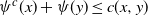 psi Superscript c Baseline left parenthesis x right parenthesis plus psi left parenthesis y right parenthesis less than or equals c left parenthesis x comma y right parenthesis