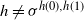h not equals sigma Superscript h left parenthesis 0 right parenthesis comma h left parenthesis 1 right parenthesis