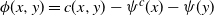 phi left parenthesis x comma y right parenthesis equals c left parenthesis x comma y right parenthesis minus psi Superscript c Baseline left parenthesis x right parenthesis minus psi left parenthesis y right parenthesis