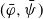left parenthesis phi overbar comma psi overbar right parenthesis