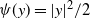 psi left parenthesis y right parenthesis equals StartAbsoluteValue y EndAbsoluteValue squared divided by 2