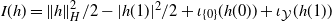 upper I left parenthesis h right parenthesis equals StartMetric h EndMetric Subscript upper H Superscript 2 Baseline divided by 2 minus StartAbsoluteValue h left parenthesis 1 right parenthesis EndAbsoluteValue squared divided by 2 plus iota Subscript StartSet 0 EndSet Baseline left parenthesis h left parenthesis 0 right parenthesis right parenthesis plus iota Subscript script upper Y Baseline left parenthesis h left parenthesis 1 right parenthesis right parenthesis