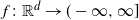 f colon double struck upper R Superscript d Baseline right arrow left parenthesis negative normal infinity comma normal infinity right bracket