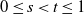 0 less than or equals s less than t less than or equals 1