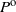upper P Superscript normal o