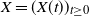 upper X equals left parenthesis upper X left parenthesis t right parenthesis right parenthesis Subscript t greater than or equals 0