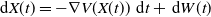 normal d upper X left parenthesis t right parenthesis equals minus nabla upper V left parenthesis upper X left parenthesis t right parenthesis right parenthesis normal d t plus normal d upper W left parenthesis t right parenthesis