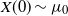upper X left parenthesis 0 right parenthesis tilde mu 0