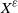 upper X Superscript epsilon