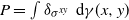 upper P equals integral delta Subscript sigma Sub Superscript x y Baseline normal d gamma left parenthesis x comma y right parenthesis