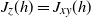 upper J Subscript z Baseline left parenthesis h right parenthesis equals upper J Subscript x y Baseline left parenthesis h right parenthesis