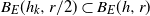 upper B Subscript upper E Baseline left parenthesis h Subscript k Baseline comma r divided by 2 right parenthesis subset of upper B Subscript upper E Baseline left parenthesis h comma r right parenthesis
