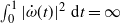 integral Subscript 0 Superscript 1 Baseline StartAbsoluteValue ModifyingAbove omega With dot left parenthesis t right parenthesis EndAbsoluteValue squared normal d t equals normal infinity