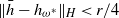 StartMetric h overbar minus h Subscript omega Sub Superscript asterisk Subscript Baseline EndMetric Subscript upper H Baseline less than r divided by 4
