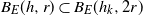 upper B Subscript upper E Baseline left parenthesis h comma r right parenthesis subset of upper B Subscript upper E Baseline left parenthesis h Subscript k Baseline comma 2 r right parenthesis