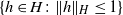 StartSet h element of upper H colon StartMetric h EndMetric Subscript upper H Baseline less than or equals 1 EndSet