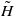 upper H overtilde
