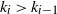 k Subscript i Baseline greater than k Subscript i minus 1