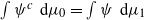 integral psi Superscript c Baseline normal d mu 0 equals integral psi normal d mu 1