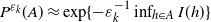 upper P Superscript epsilon Super Subscript k Baseline left parenthesis upper A right parenthesis almost equals exp left brace minus epsilon Subscript k Superscript negative 1 Baseline inf Underscript h element of upper A Endscripts upper I left parenthesis h right parenthesis right brace