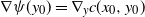 nabla psi left parenthesis y 0 right parenthesis equals nabla Subscript y Baseline c left parenthesis x 0 comma y 0 right parenthesis