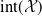 normal i normal n normal t left parenthesis script upper X right parenthesis